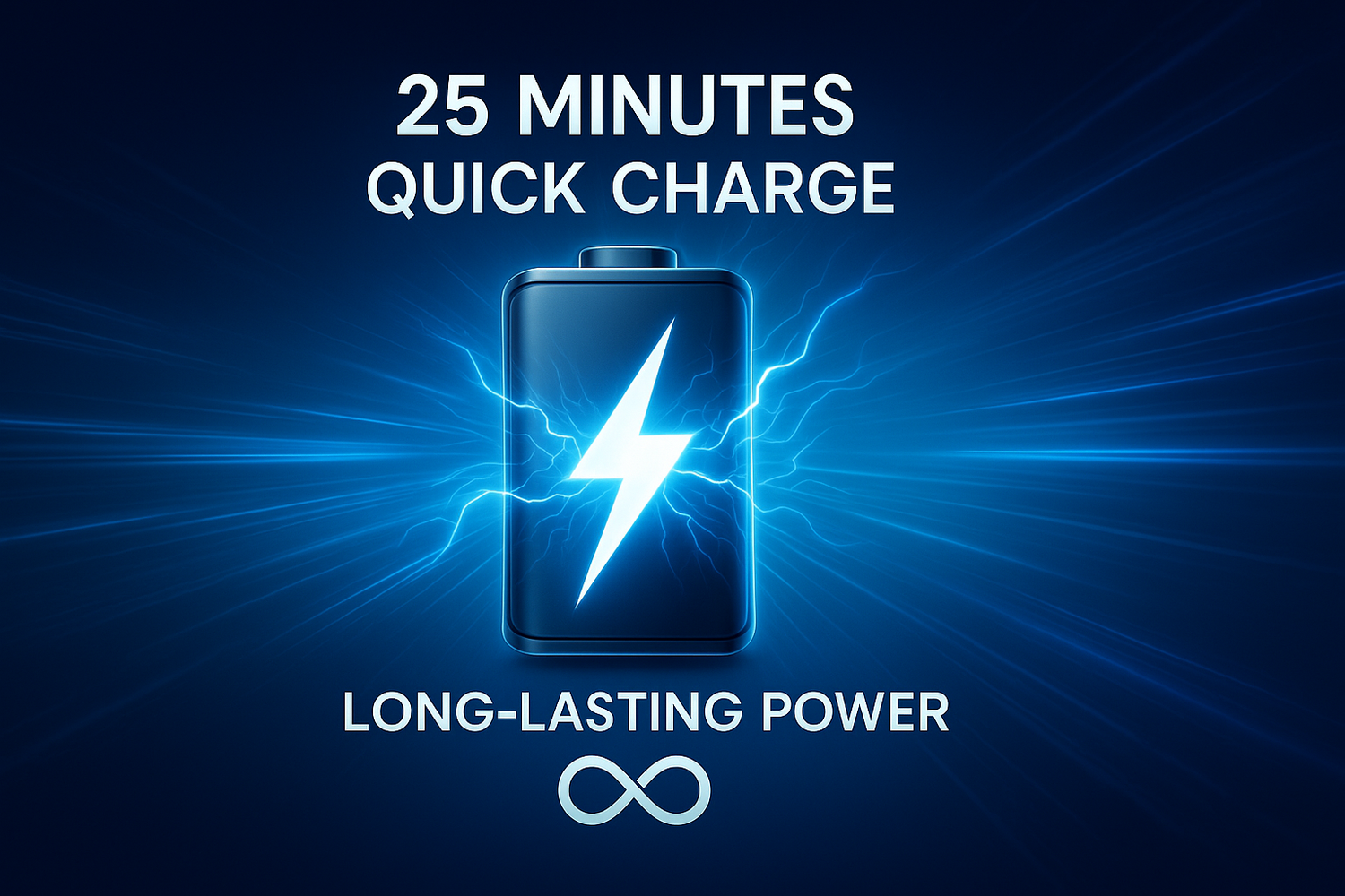 25 mins Quick charge, long-lasting power